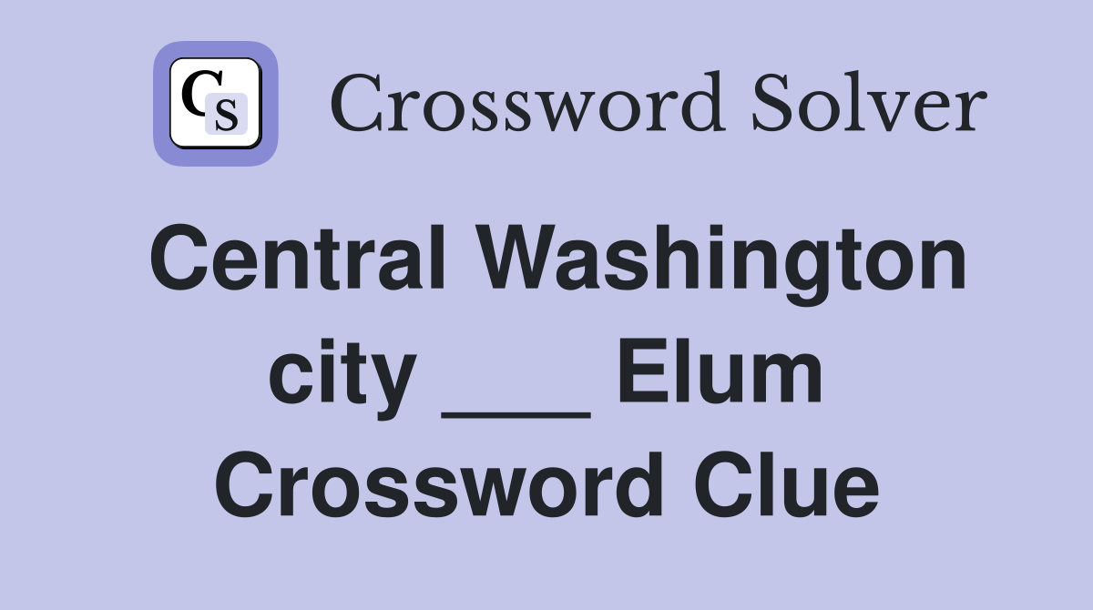Central Washington city ___ Elum Crossword Clue
