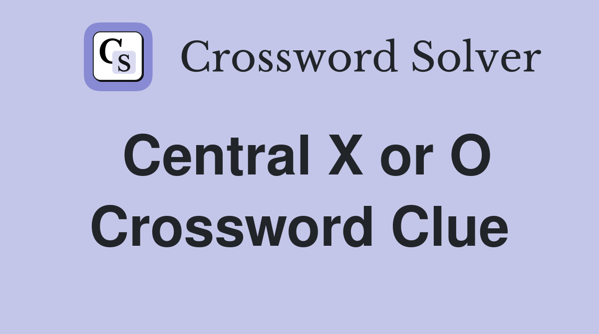 Central X or O Crossword Clue