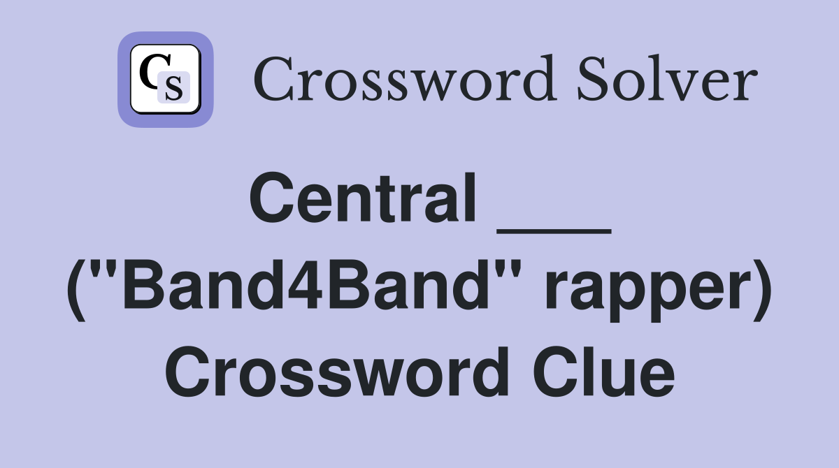 Central ___ ("Band4Band" rapper) Crossword Clue