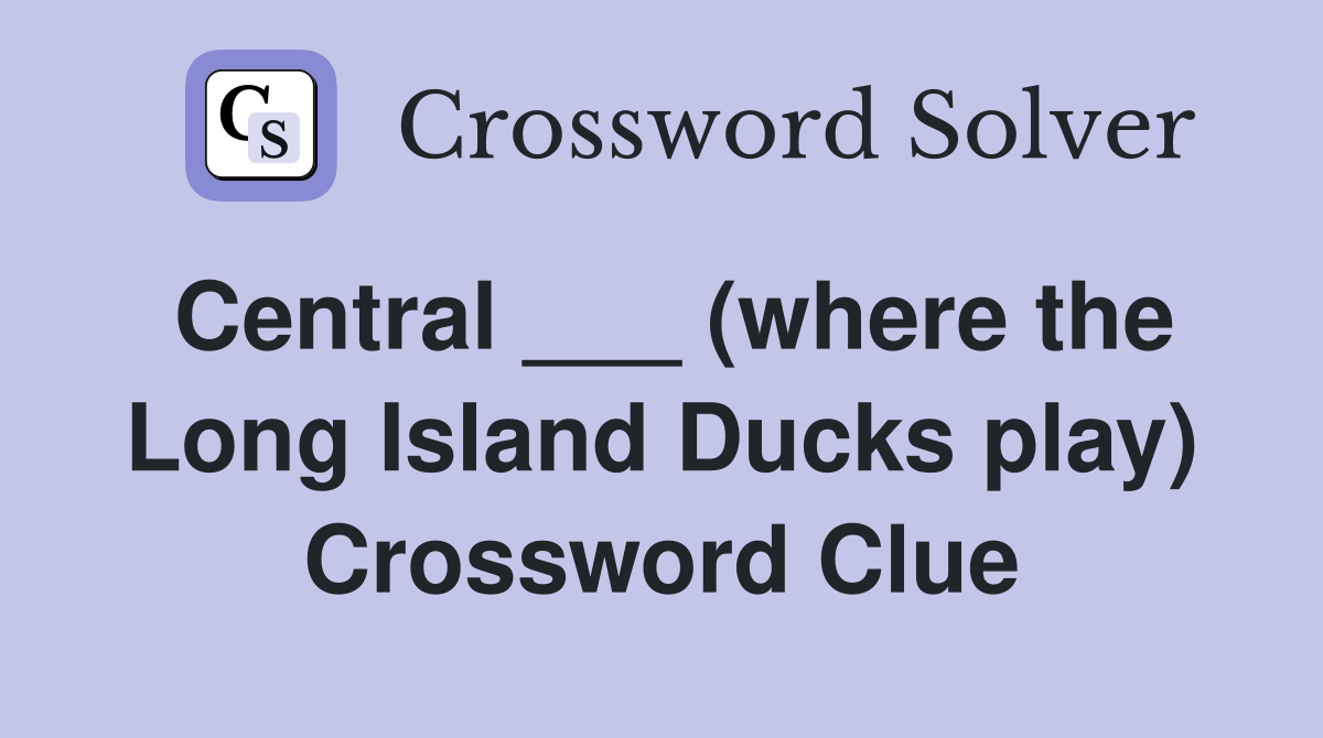 Central ___ (where the Long Island Ducks play) Crossword Clue