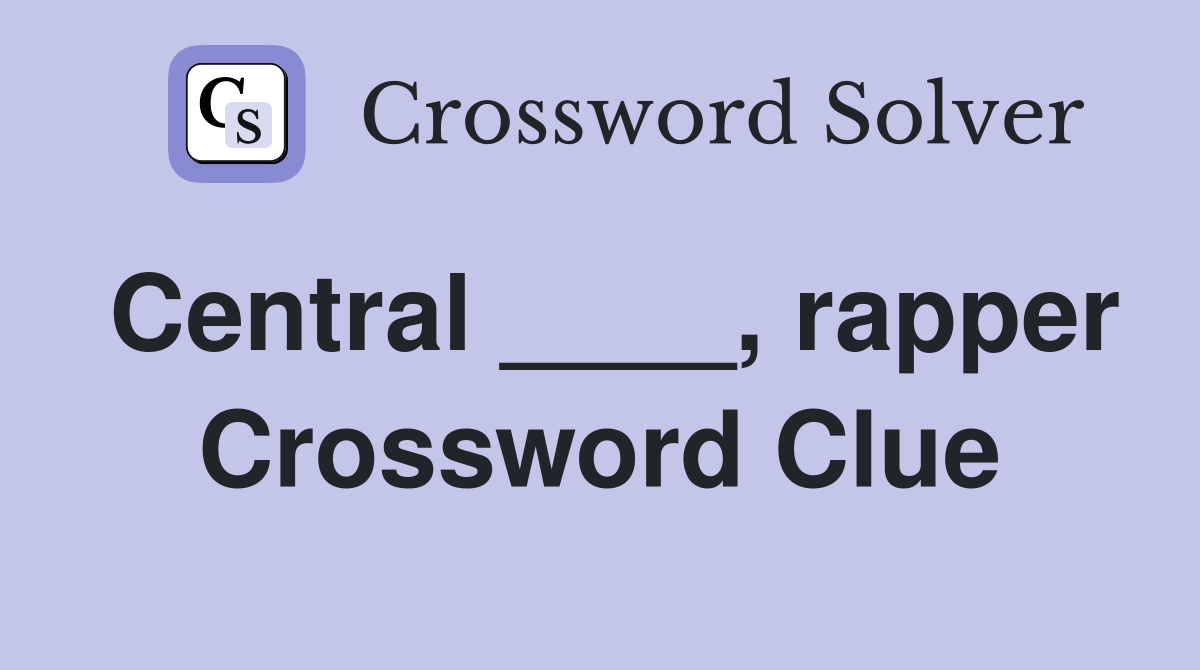 Central ____, rapper Crossword Clue