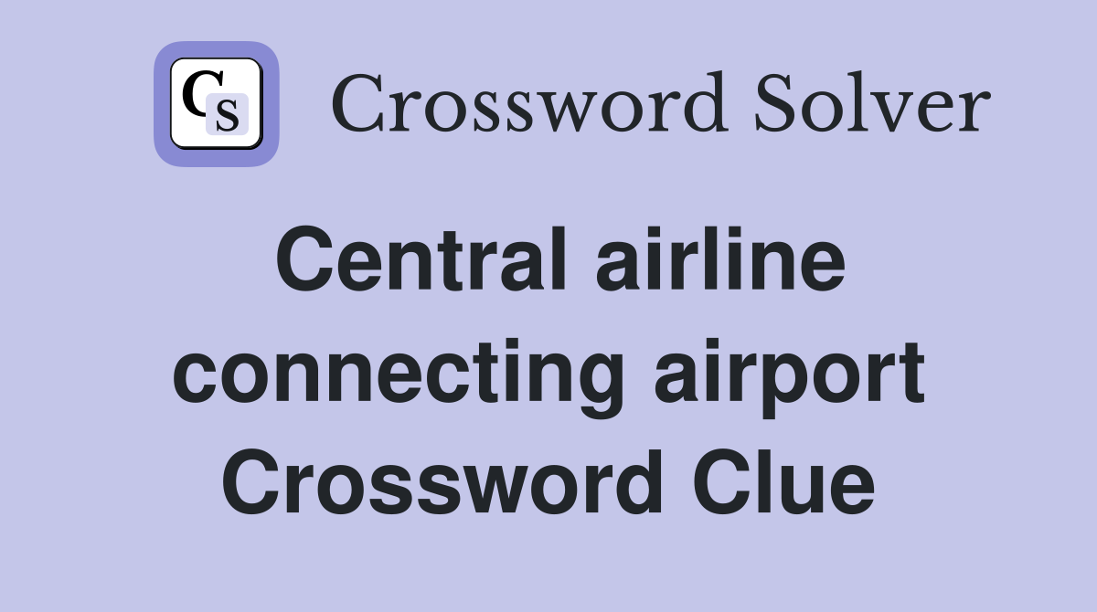 Central airline connecting airport Crossword Clue