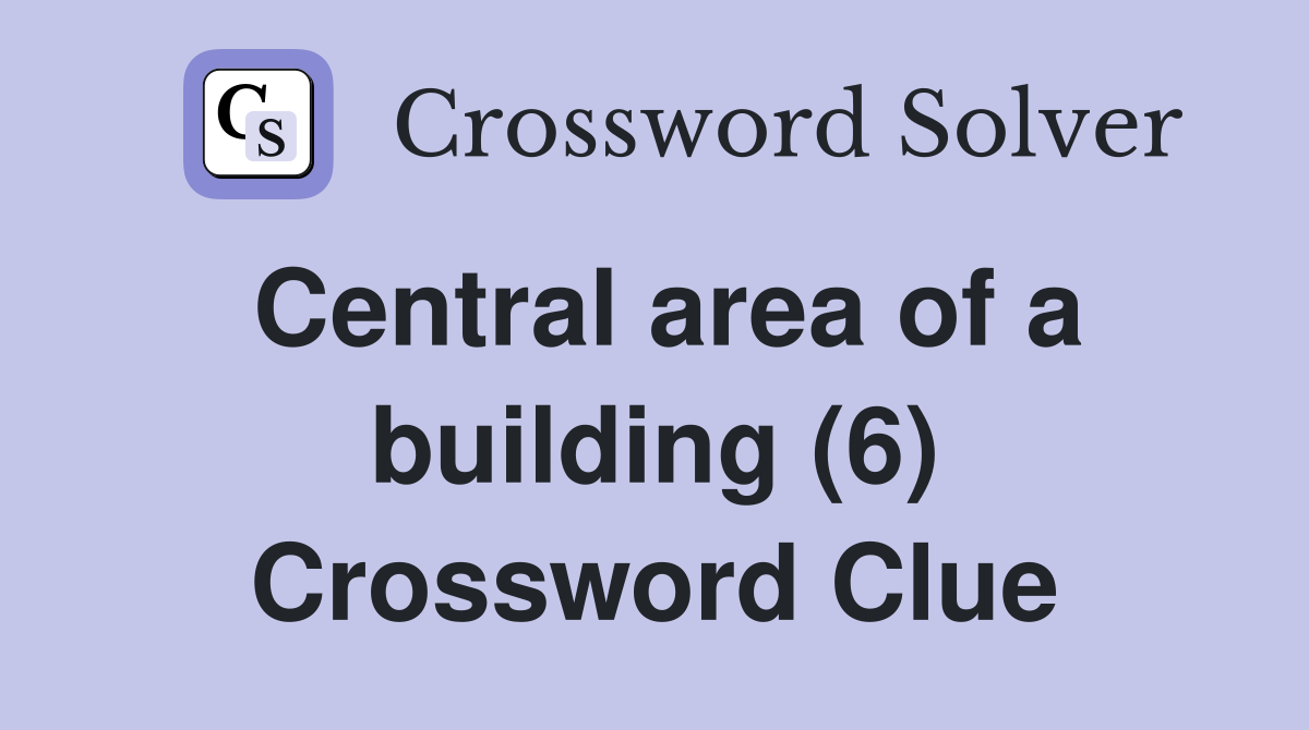 Central area of a building (6) Crossword Clue