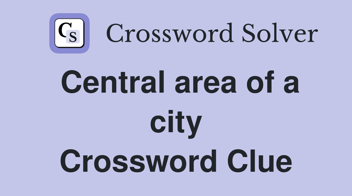 Central area of a city Crossword Clue