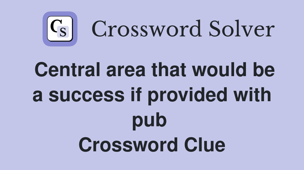 Central area that would be a success if provided with pub  Crossword Clue