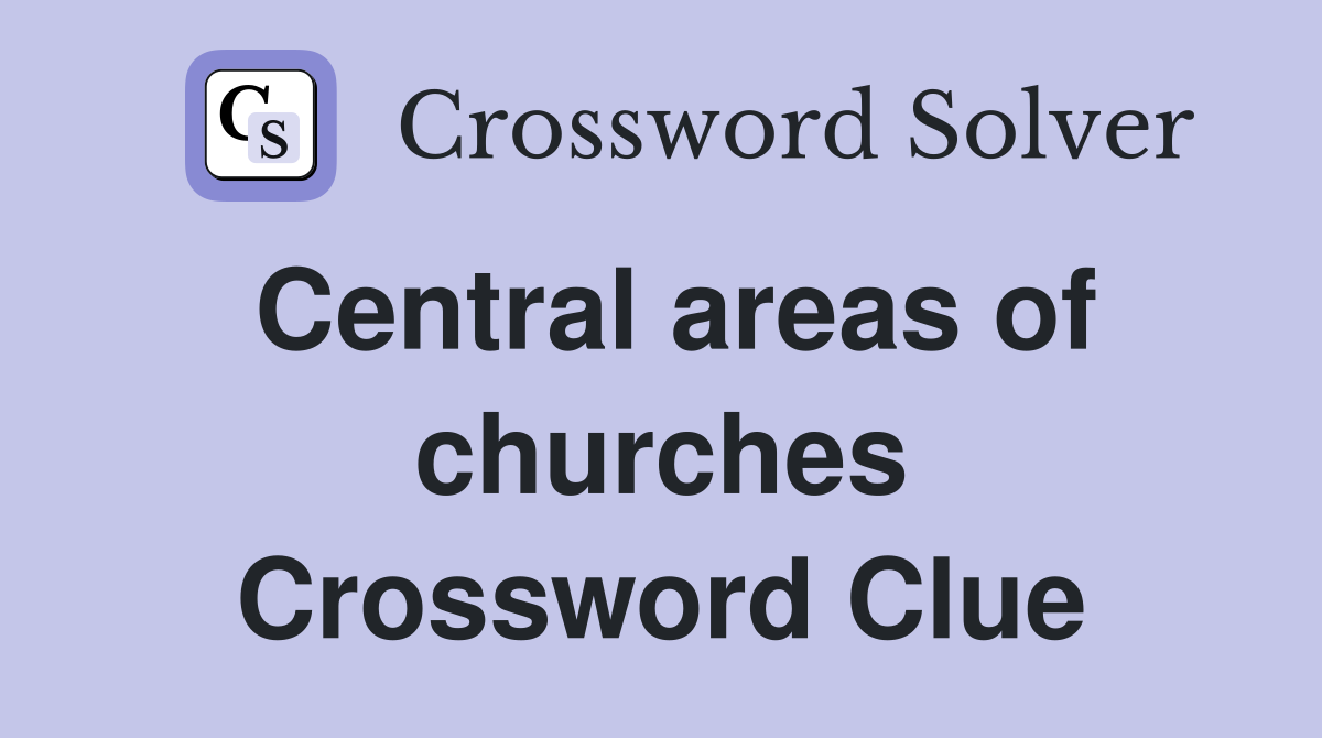 Central areas of churches Crossword Clue