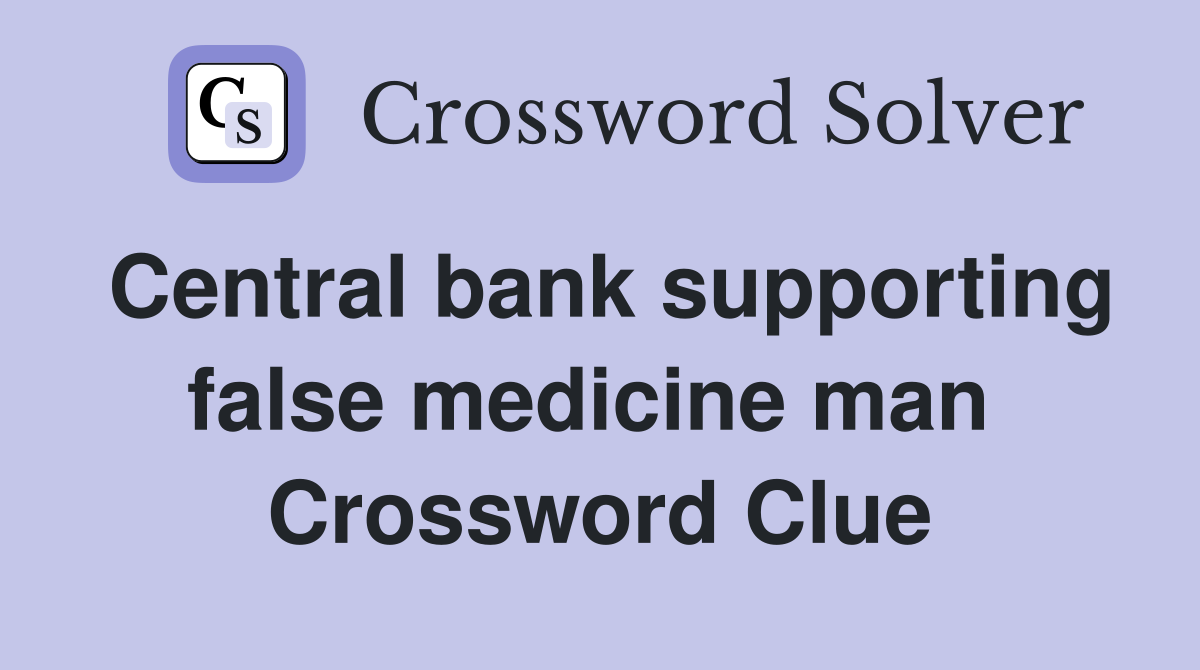 Central bank supporting false medicine man  Crossword Clue