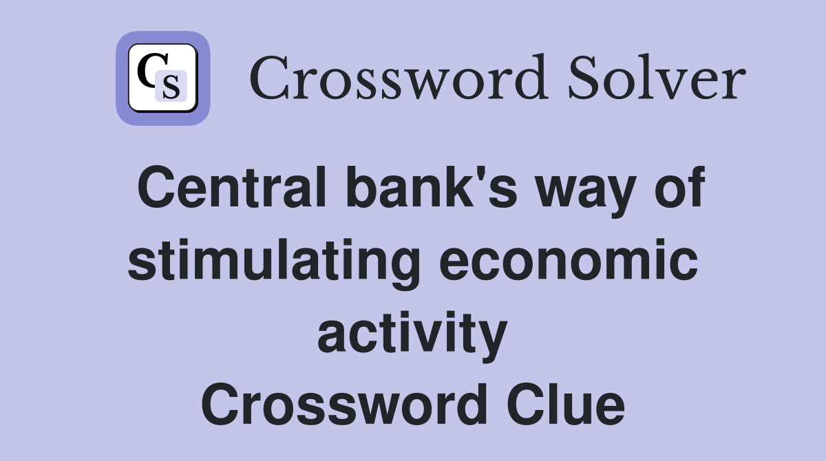 Central bank's way of stimulating economic activity Crossword Clue