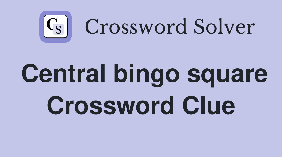 Central bingo square Crossword Clue