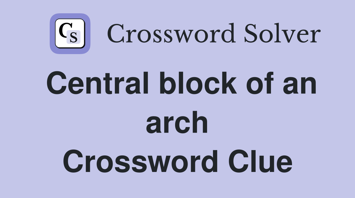 Central block of an arch Crossword Clue