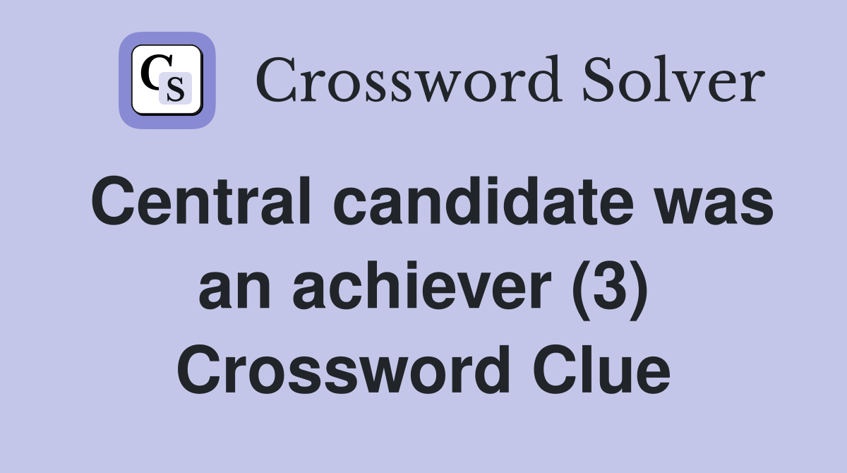 Central candidate was an achiever (3) Crossword Clue