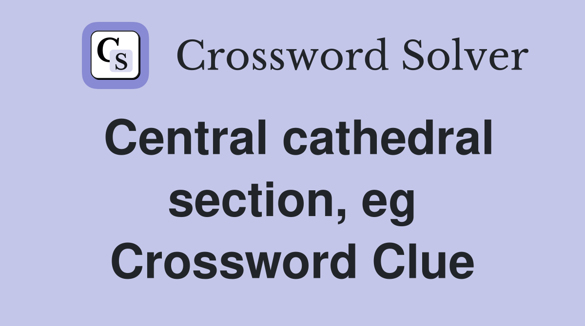 Central cathedral section, eg Crossword Clue