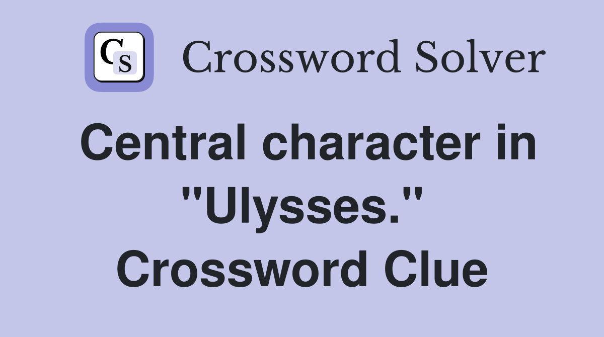 Central character in "Ulysses." Crossword Clue