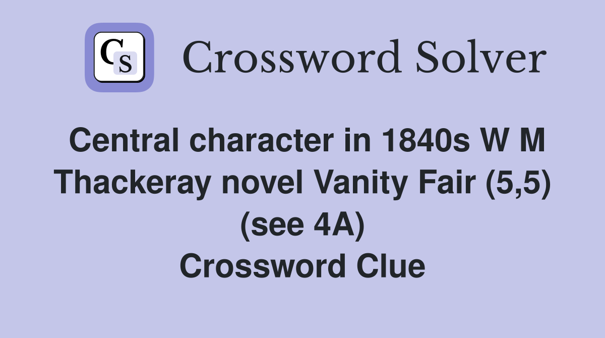 Central character in 1840s W M Thackeray novel Vanity Fair (5,5) (see 4A) Crossword Clue