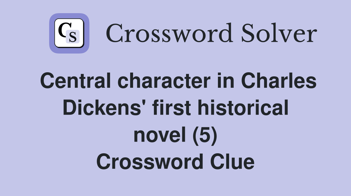Central character in Charles Dickens' first historical novel (5) Crossword Clue