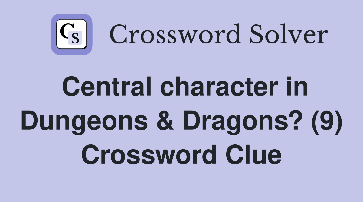 Central character in Dungeons & Dragons? (9) Crossword Clue