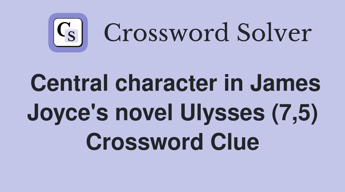 Central character in James Joyce's novel Ulysses (7,5) Crossword Clue