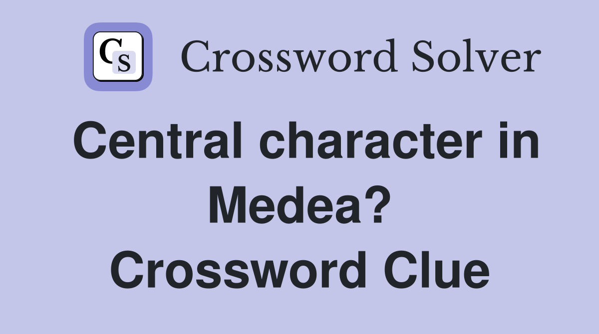 Central character in Medea? Crossword Clue