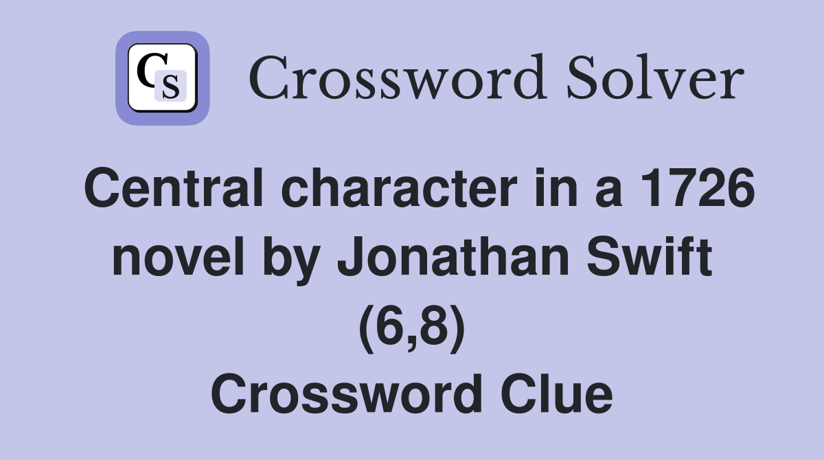 Central character in a 1726 novel by Jonathan Swift (6,8) Crossword Clue