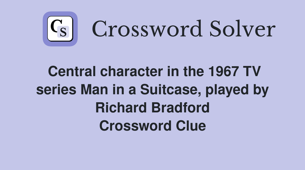 Central character in the 1967 TV series Man in a Suitcase, played by Richard Bradford Crossword Clue