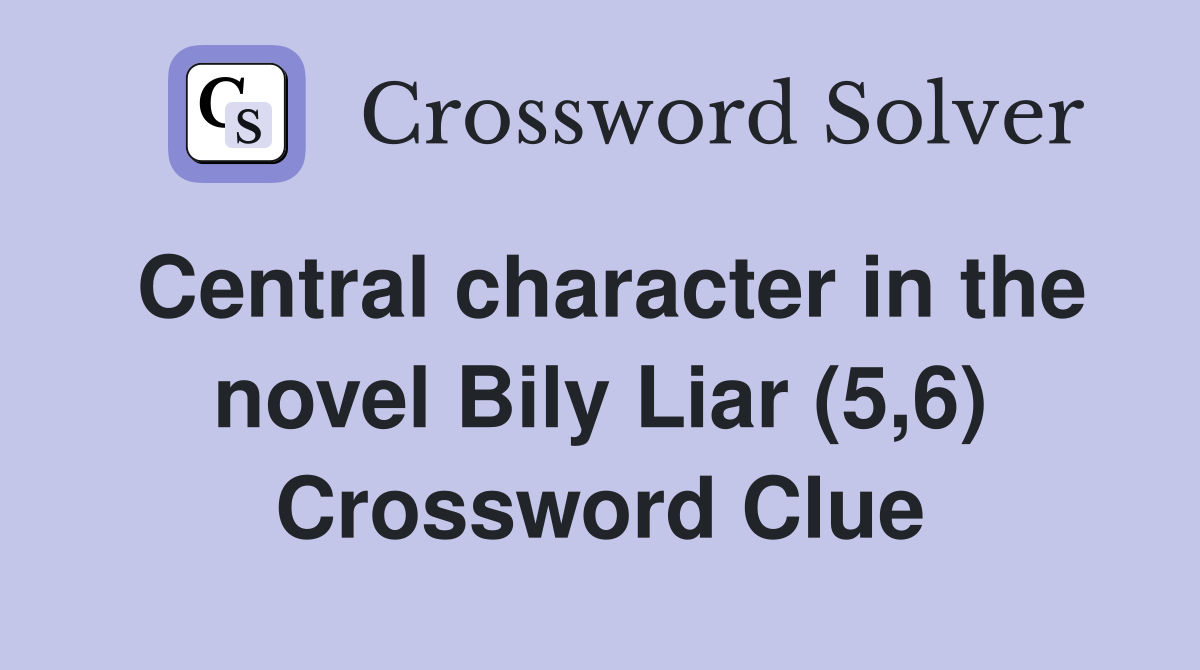 Central character in the novel Bily Liar (5,6) Crossword Clue