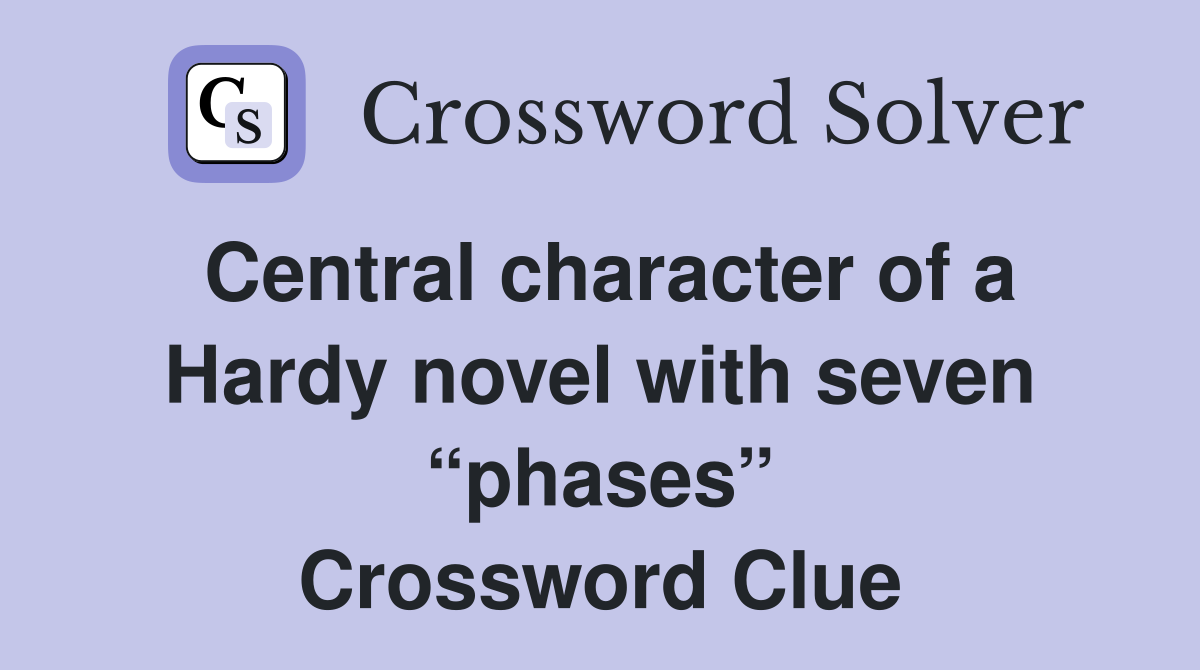 Central character of a Hardy novel with seven “phases” Crossword Clue