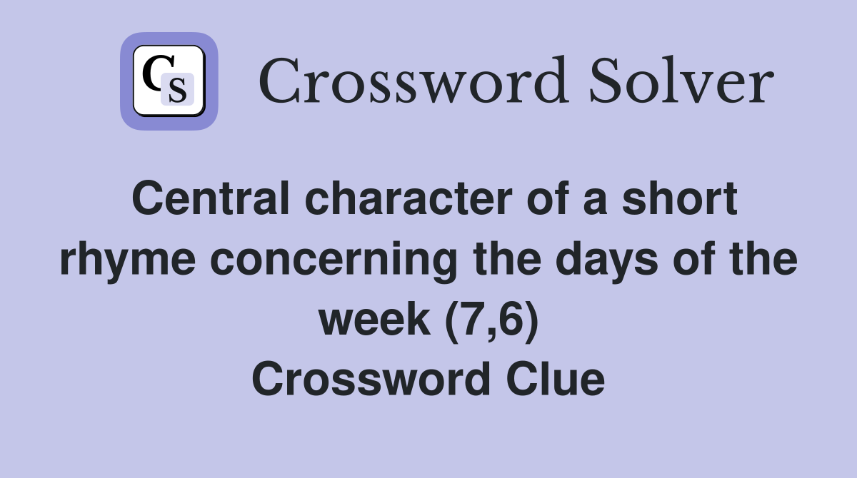 Central character of a short rhyme concerning the days of the week (7,6) Crossword Clue
