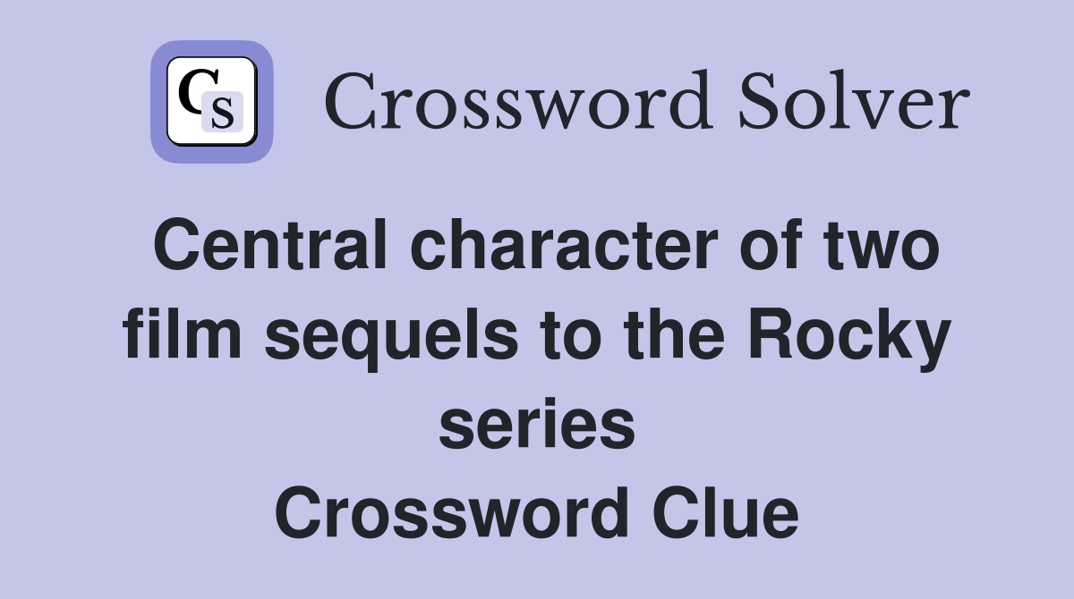 Central character of two film sequels to the Rocky series Crossword Clue