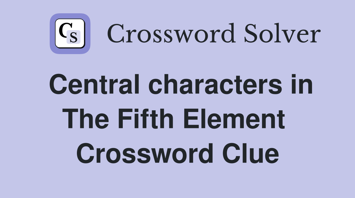 Central characters in The Fifth Element  Crossword Clue