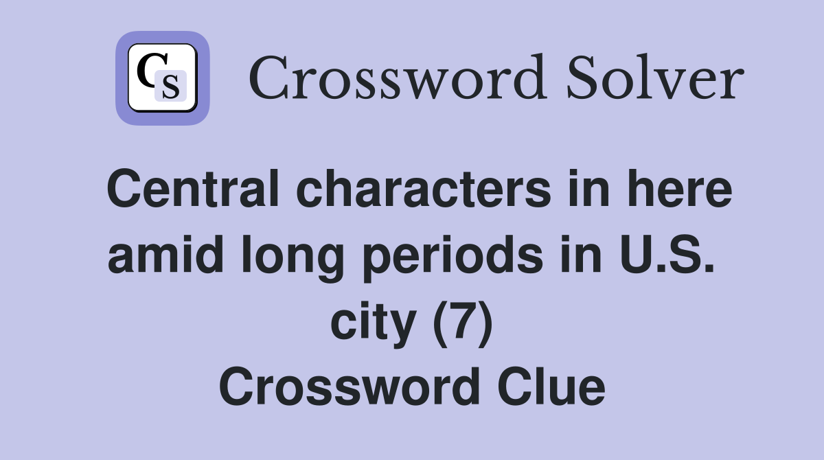 Central characters in here amid long periods in U.S. city (7) Crossword Clue