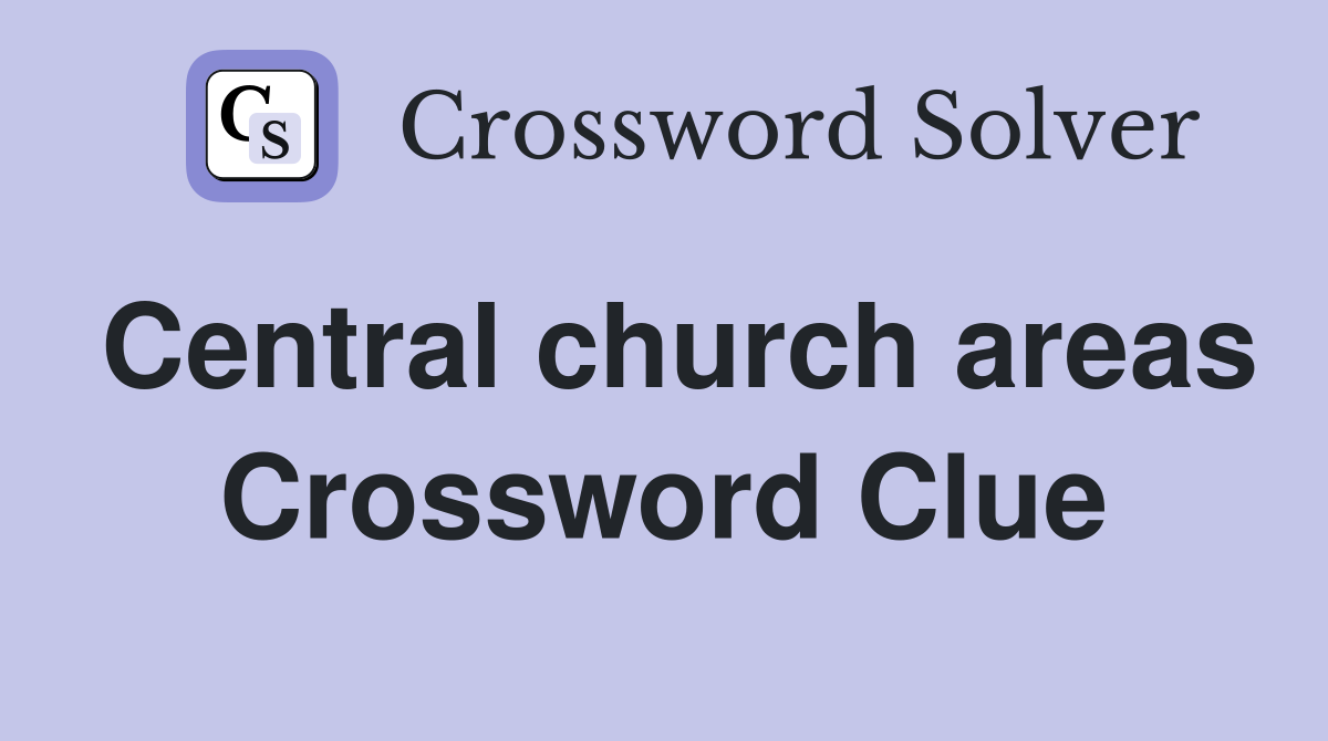 Central church areas Crossword Clue