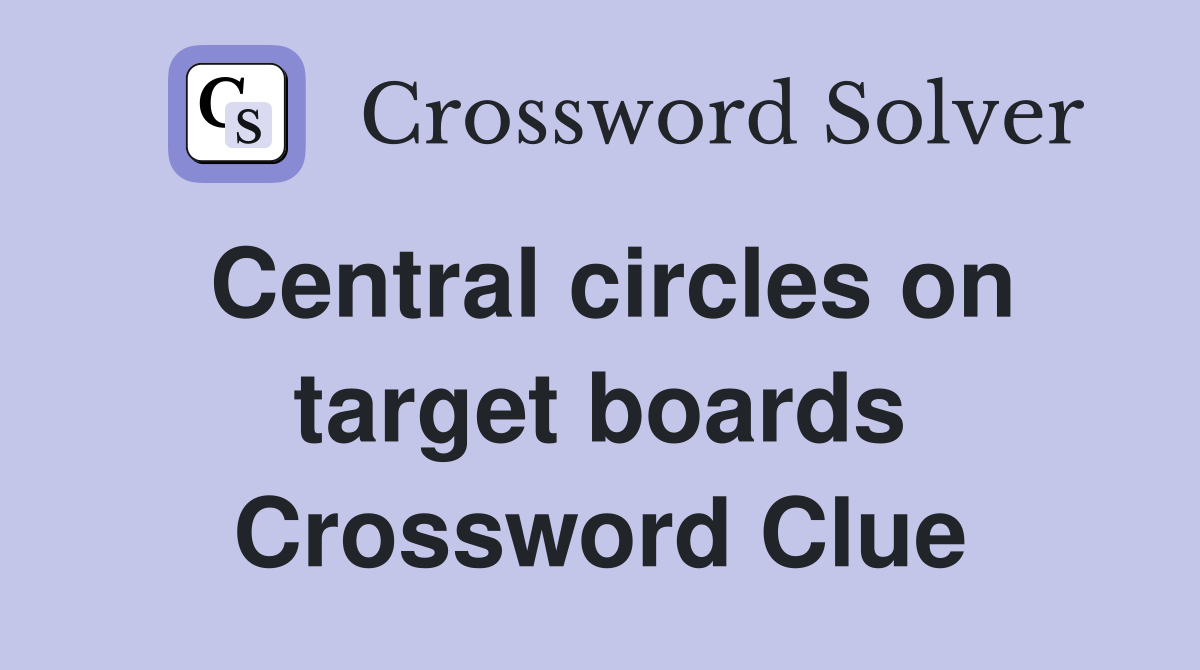 Central circles on target boards Crossword Clue