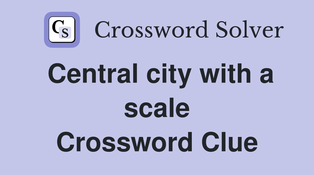 Central city with a scale Crossword Clue