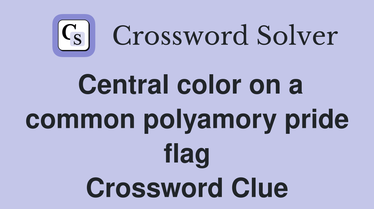 Central color on a common polyamory pride flag Crossword Clue