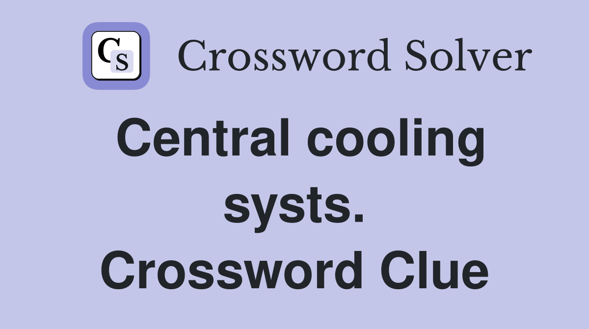 Central cooling systs. Crossword Clue