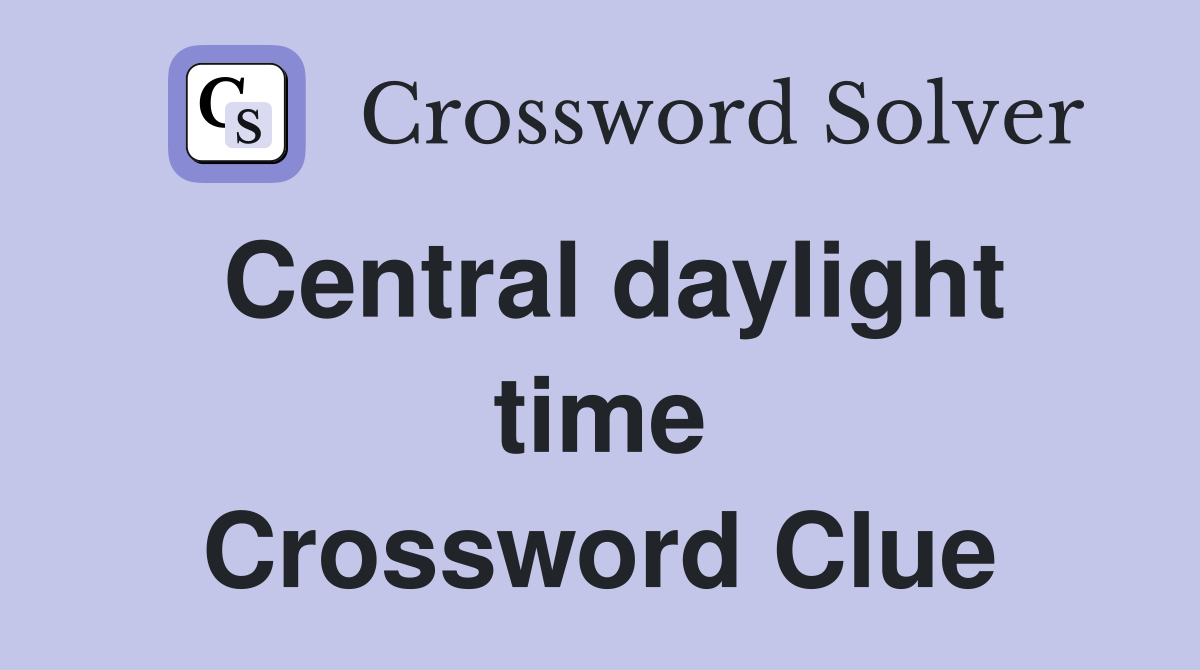 Central daylight time Crossword Clue