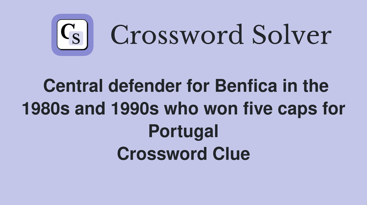 Central defender for Benfica in the 1980s and 1990s who won five caps for Portugal Crossword Clue
