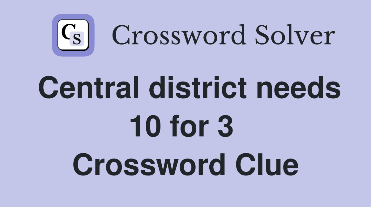 Central district needs 10 for 3  Crossword Clue
