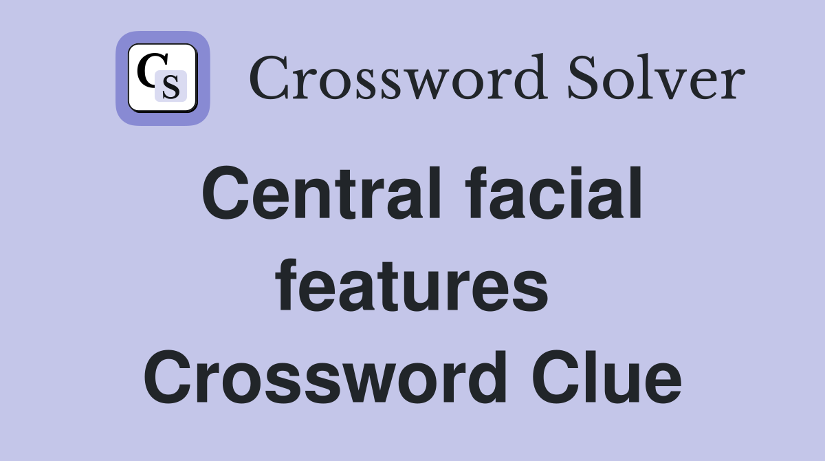Central facial features Crossword Clue