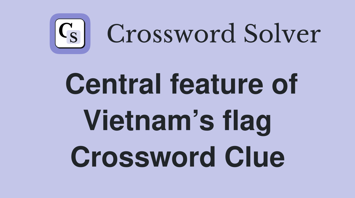Central feature of Vietnam’s flag Crossword Clue