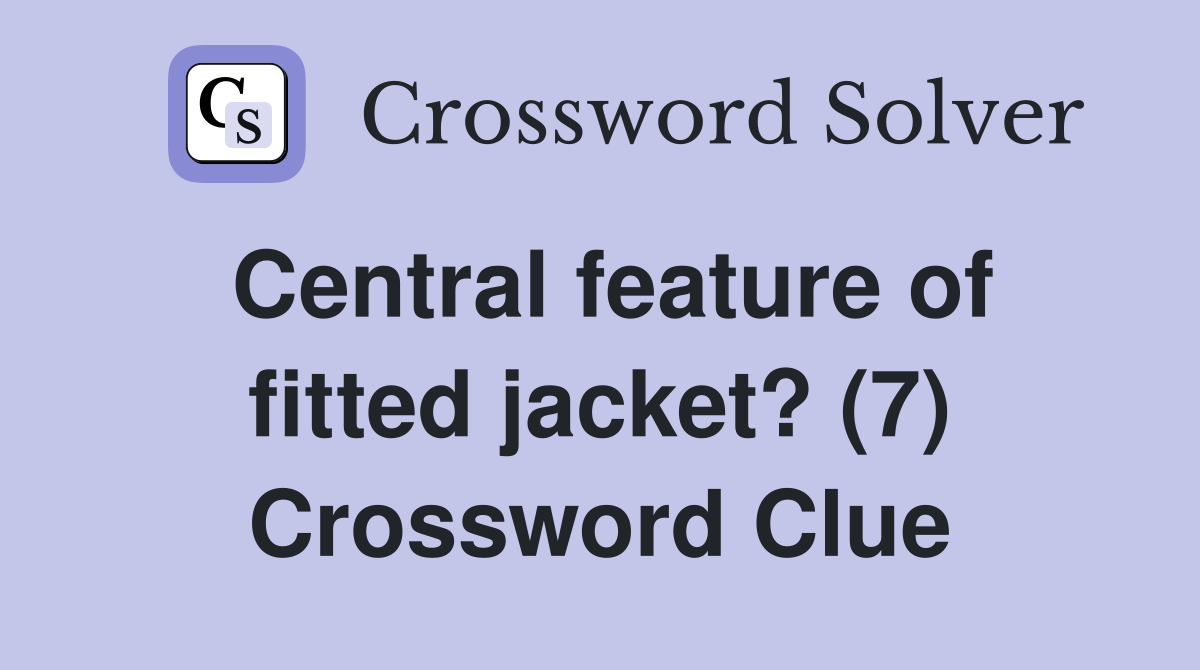Central feature of fitted jacket? (7) Crossword Clue