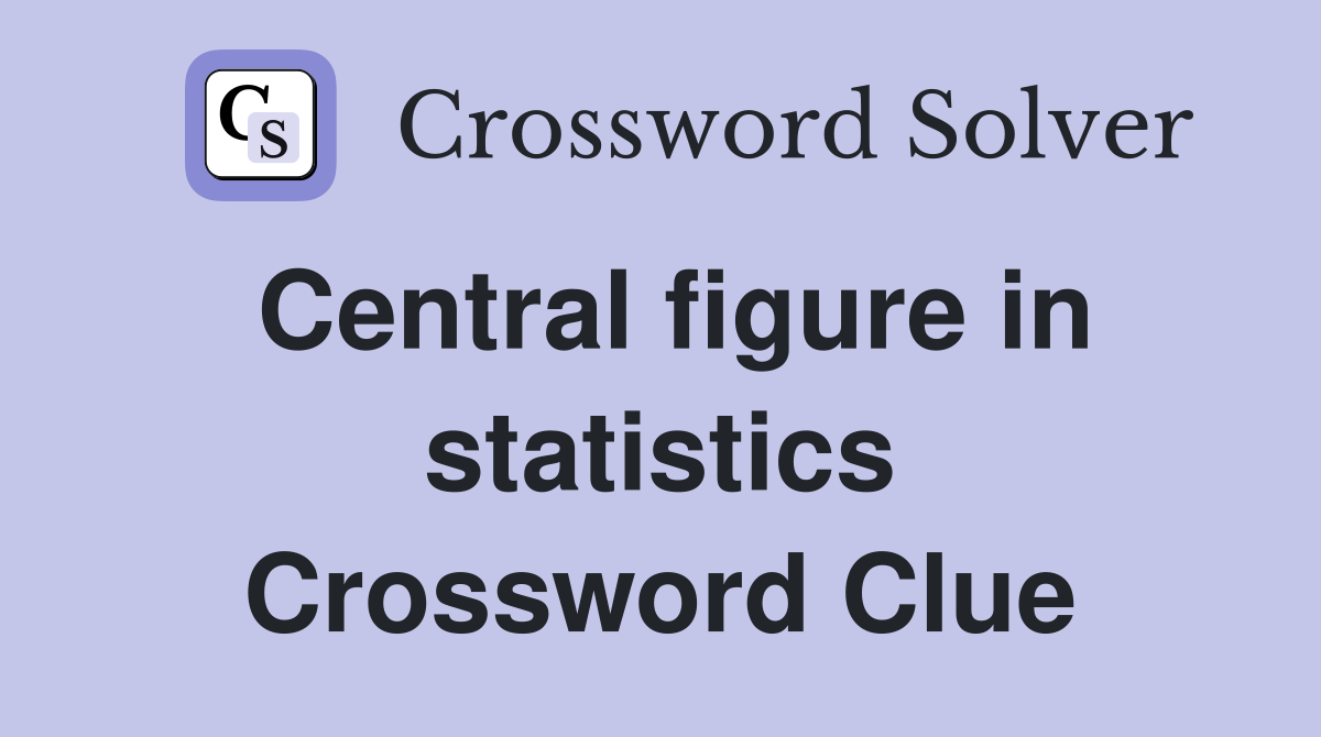 Central figure in statistics Crossword Clue