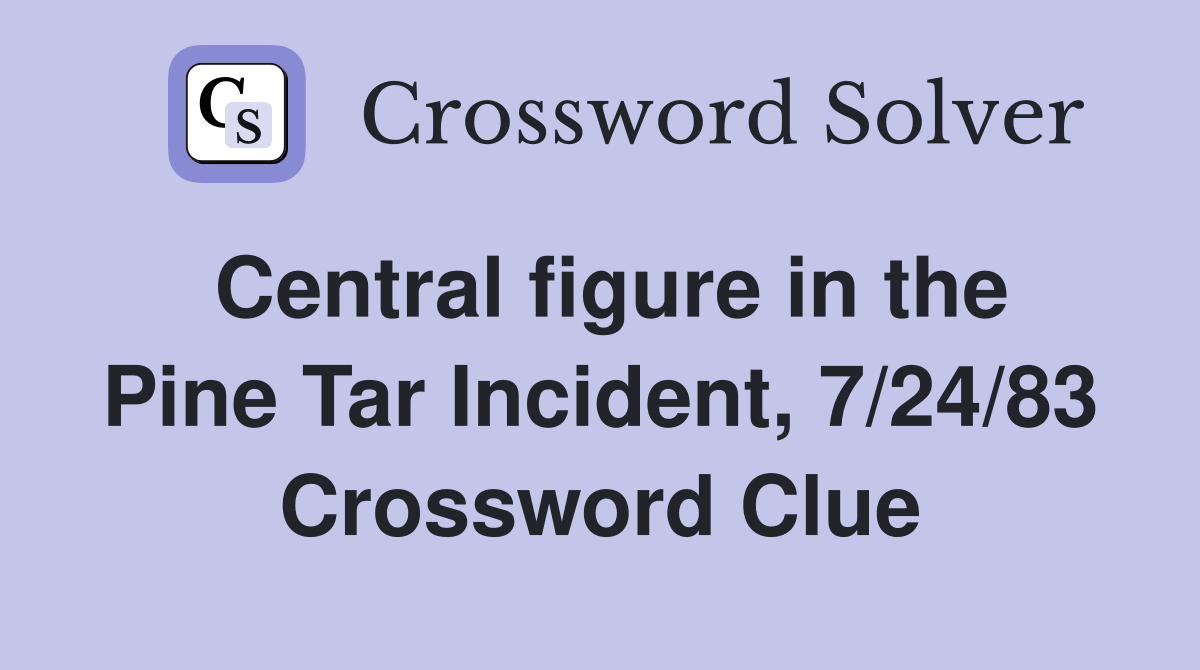 Central figure in the Pine Tar Incident, 7/24/83 Crossword Clue