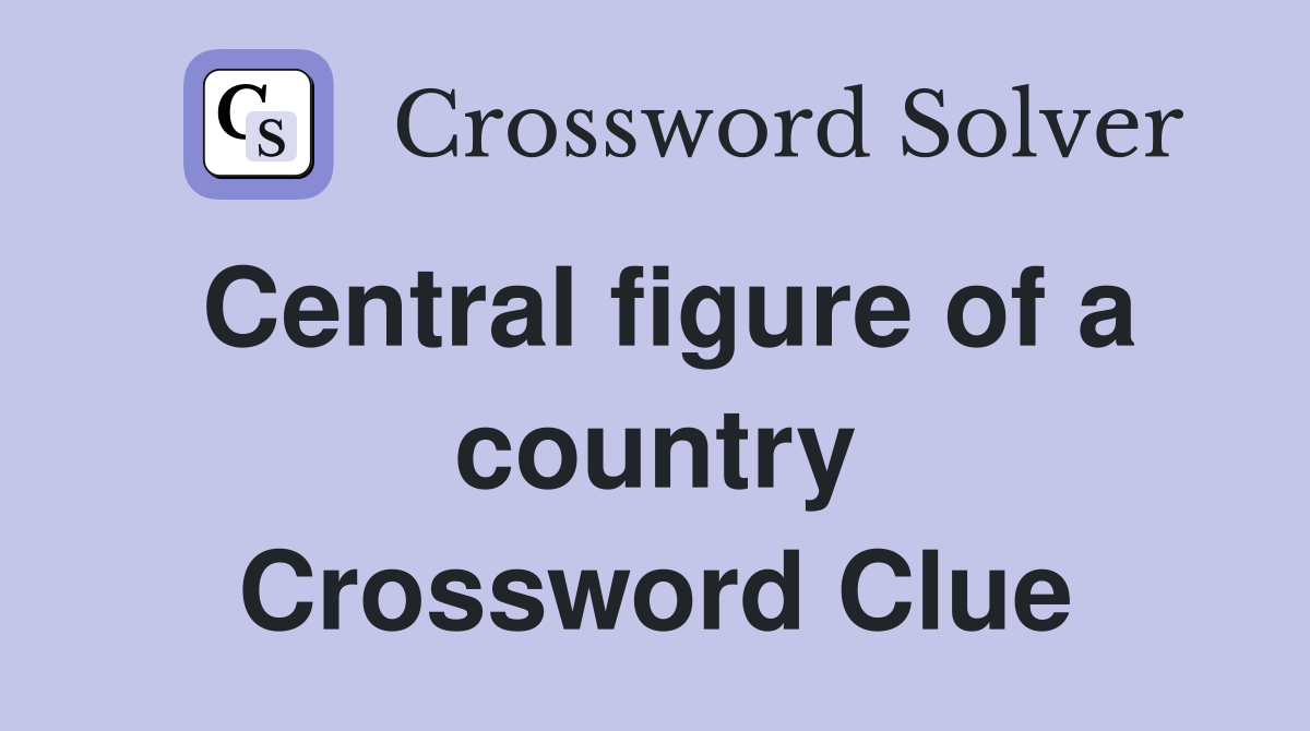 Central figure of a country Crossword Clue