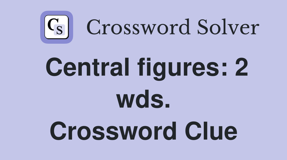 Central figures: 2 wds. Crossword Clue