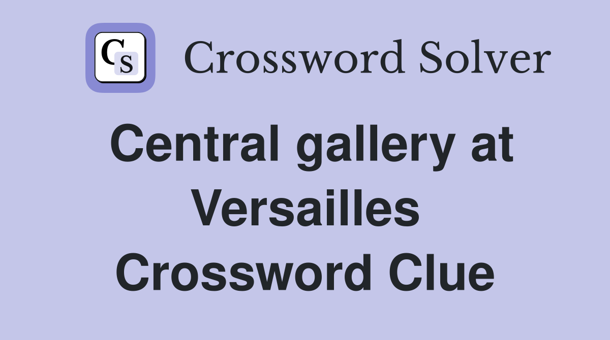 Central gallery at Versailles Crossword Clue