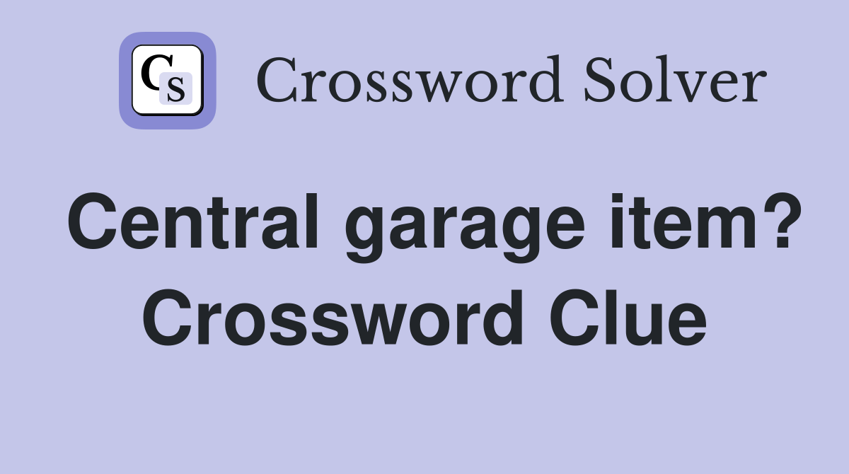 Central garage item? Crossword Clue