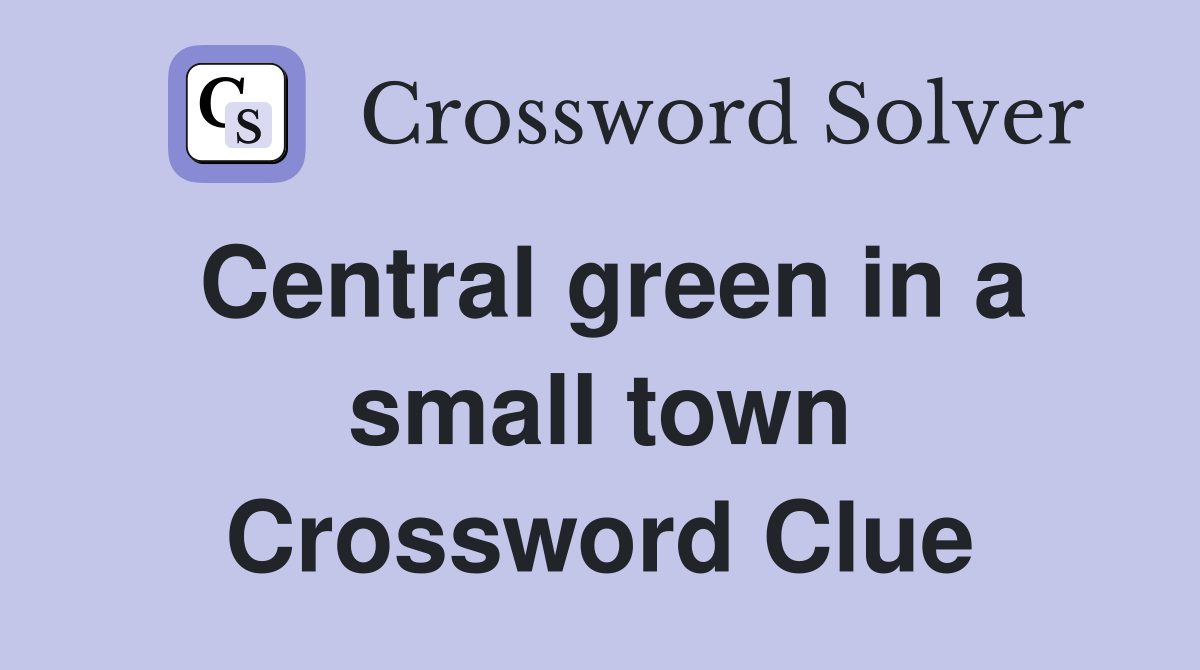 Central green in a small town Crossword Clue