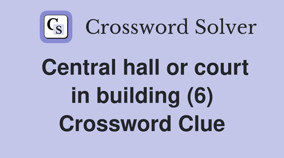 Central hall or court in building (6) Crossword Clue