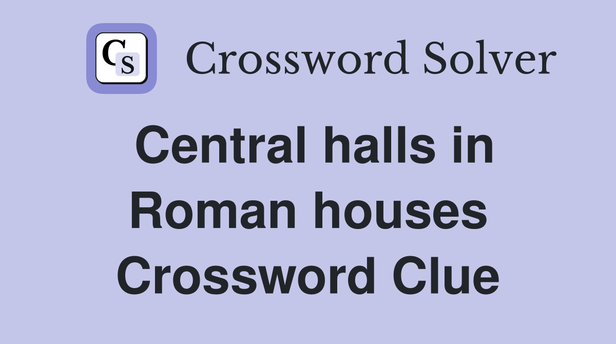 Central halls in Roman houses Crossword Clue